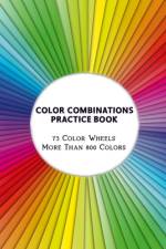 Color Combinations Practice Book - 73 Color Wheels More Than 800 Colors af Artsy Betsy