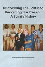 Discovering the past and recording the present: A family history af Allen Lilley