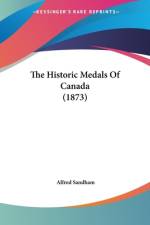 The Historic Medals Of Canada (1873) af Alfred Sandham