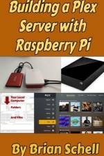 Building a Plex Server with Raspberry Pi af Brian Schell