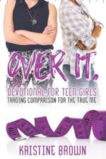 Over It. Devotional for Teen Girls: Trading Comparison for the True Me af Kristine Lea Brown