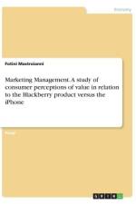 Marketing Management. A study of consumer perceptions of value in relation to the Blackberry product versus the iPhone af Fotini Mastroianni