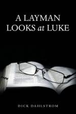 A Layman Looks at Luke af Dick Dahlstrom