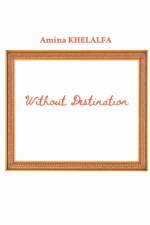 Without Destination af Amina Khelalfa