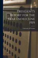 President's Report for the Year Ended June 1919 af University of Toronto