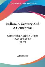Ludlow, A Century And A Centennial af Alfred Noon