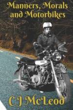 Manners, Morals and Motorbikes af C J McLeod