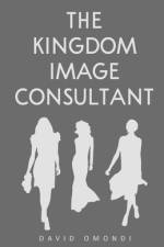 The Kingdom Image Consultant af David Omondi