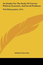 An Outline For The Study Of Current Political, Economic, And Social Problems af Indiana University