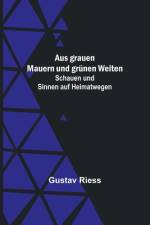 Riess, G: Aus grauen Mauern und grünen Weiten; Schauen und S af Gustav Riess
