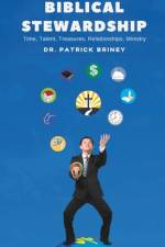 Biblical Stewardship: Time, Talents, Treasures, Relationships, Ministry af Patrick Briney