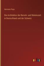 Die Architektur der Barock- und Rokokozeit in Deutschland und der Schweiz af Hermann Popp