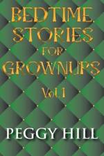Bedtime Stories For Grown Ups Vol. 1 af Peggy Hill