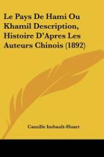Le Pays De Hami Ou Khamil Description, Histoire D'Apres Les Auteurs Chinois (1892) af Camille Imbault-Huart