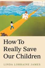 How to Really Save Our Children af Linda Lorraine James