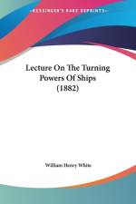 Lecture On The Turning Powers Of Ships (1882) af William Henry White