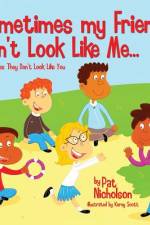 Sometimes my Friends Don't Look Like Me... Sometimes They Don't Look Like You
