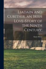 Liadain and Curithir, an Irish Love-story of the Ninth Century; af Kuno Meyer