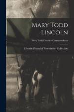 Mary Todd Lincoln; Mary Todd Lincoln - Correspondence af Lincoln Financial Foundation Collection