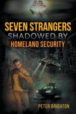 Seven Strangers Shadowed by Homeland Security af Peter Brighton