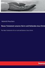 Neues Testament unseres Herrn und Heilandes Jesu Christi af Heinrich Preschers