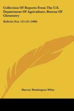 Collection Of Reports From The U.S. Department Of Agriculture, Bureau Of Chemistry af Harvey Washington Wiley