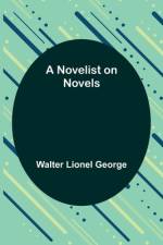 A Novelist on Novels af Walter Lionel George