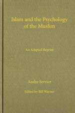 Islam and the Psychology of the Muslim af Andre Seriver