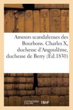 Amours scandaleuses de la famille des Bourbons, depuis Marie-Antoinette jusqu'en 1830 af collectif
