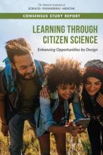 Learning Through Citizen Science: Enhancing Opportunities by Design af National Academies Of Sciences Engineeri