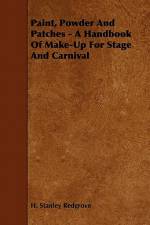 Paint, Powder and Patches - A Handbook of Make-Up for Stage and Carnival af H. Stanley Redgrove