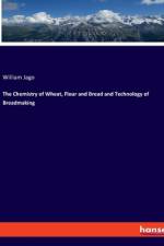 The Chemistry of Wheat, Flour and Bread and Technology of Breadmaking af William Jago