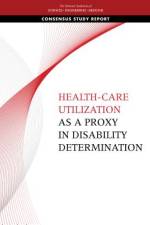 Health-Care Utilization as a Proxy in Disability Determination af National Academies Of Sciences Engineeri