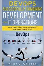 DevOps - Successfully Combining Development and IT Operations af Curt W.