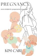 Pregnancy and childbirth preparation journey for women especially for first pregnancy af Kim Carl