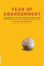 Fear of Abandonment: Australia in the World since 1942 af Allan Gyngell
