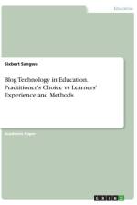 Blog Technology in Education. Practitioner's Choice vs Learners' Experience and Methods af Sixbert Sangwa