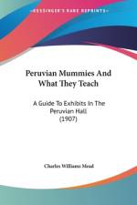 Peruvian Mummies And What They Teach af Charles Williams Mead