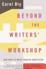 Beyond the Writers' Workshop af Carol Bly