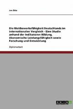 Die Wettbewerbsfähigkeit Deutschlands im internationalen Vergleich - Eine Studie anhand der Indikatoren Bildung, ökonomische Leistungsfähigkeit sowie Forschung und Entwicklung af Jan Otto