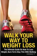 Walk Your Way To Weight Loss af Lindsey P