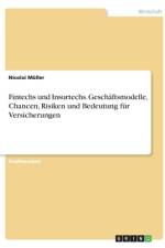 Fintechs und Insurtechs. Geschäftsmodelle, Chancen, Risiken und Bedeutung für Versicherungen af Nicolai Müller