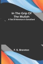 In the grip of the Mullah; A tale of adventure in Somaliland af F. S. Brereton