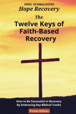 The Twelve Keys of Faith-Based Recovery af Greg Schmalhofer
