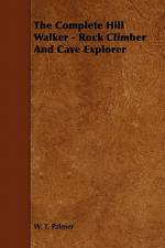 The Complete Hill Walker - Rock Climber And Cave Explorer af W. T. Palmer
