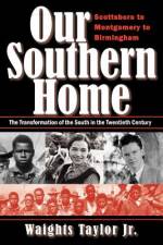 Our Southern Home-Scottsboro to Montgomery to Birmingham af Waights Taylor Jr
