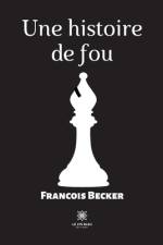 Une histoire de fou af Francois Becker