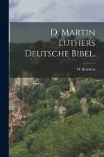 D. Martin Luthers Deutsche Bibel. af O. Reichert