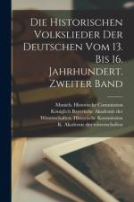 Die historischen Volkslieder der Deutschen vom 13. bis 16. Jahrhundert. Zweiter Band
