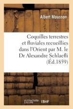 Coquilles terrestres et fluviales recueillies dans l'Orient par M. le Dr Alexandre Schlaefli af Albert Mousson